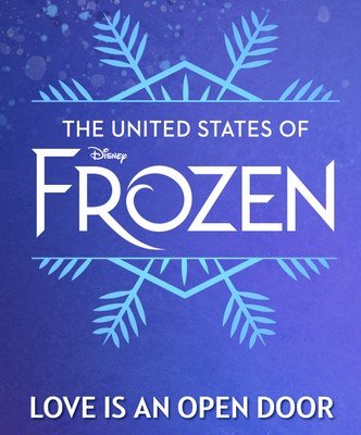 Blue background with a large snowflake and "The United States of Frozen" in white letter in the middle and "Love is an open door" below.