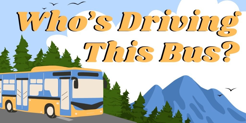 Who's Driving This Bus?